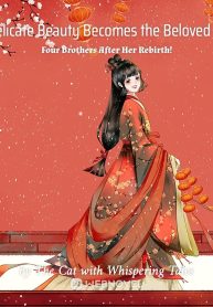 Delicate Beauty Becomes the Beloved of Four Brothers After Her Rebirth!