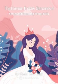 The Cannon Fodder Becomes a Smart and Stunning Young Lady