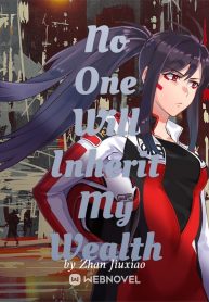 No One Will Inherit My Wealth