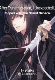 After Transmigration, I Unexpectedly Eloped with the Grand General
