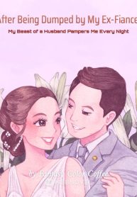 After Being Dumped by My Ex-Fiance, My Beast of a Husband Pampers Me Every Night