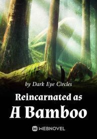 Reincarnated as A Bamboo