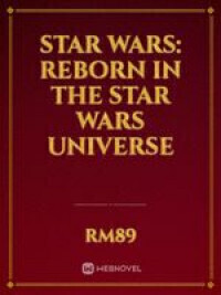 Star Wars: Reborn In The Star Wars Universe