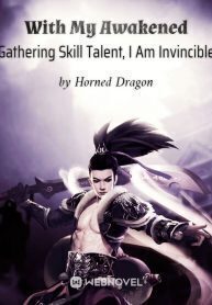 With My Awakened Gathering Skill Talent, I Am Invincible