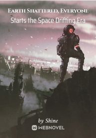Earth Shattered, Everyone Starts the Space Drifting Era