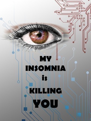 My insomnia is killing you