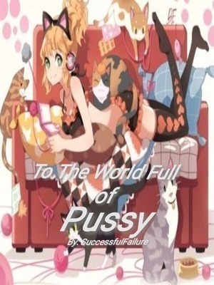 To The World Full of Pussy