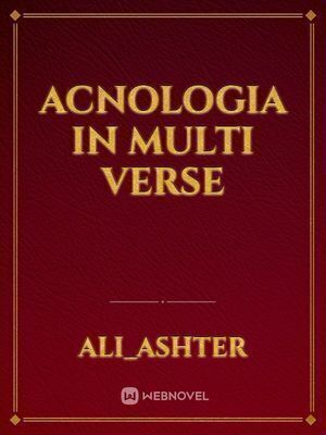 ACNOLOGIA IN MULTI VERSE