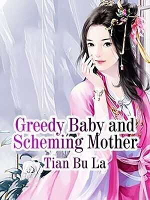 Greedy Baby and Scheming Mother