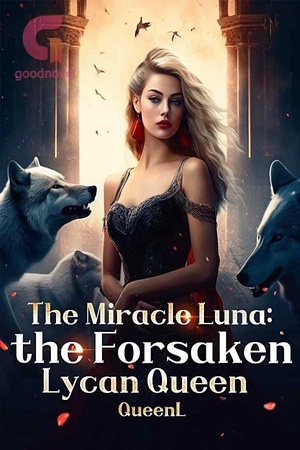 His Miracle Luna-the Forsaken Lycan Queen