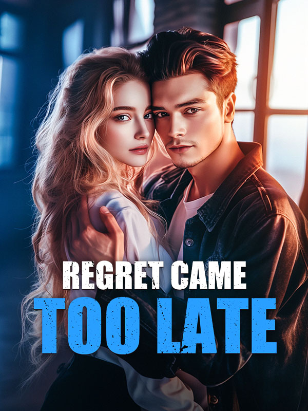 Regret Came Too Late
