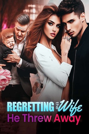 Regretting the Wife He Threw Away