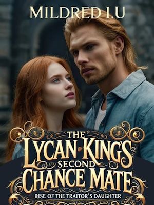 The Lycan King&#x27;s Second Chance Mate: Rise of the Traitor&#x27;s Daughter