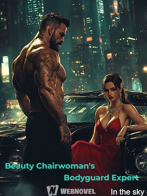 Beauty Chairwoman&#x27;s Bodyguard Expert