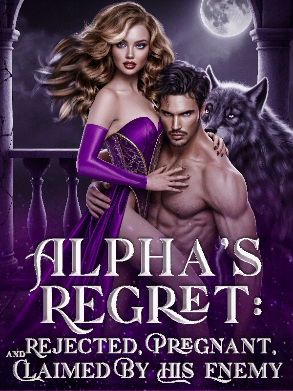 ALPHA&#x27;S REGRET: REJECTED, PREGNANT, AND CLAIMED BY HIS ENEMY