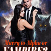 Marry to Alpha or Vampire?