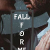 Fall For Me