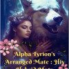 Alpha Tyrion’s Arranged Mate – His Hybrid Mate