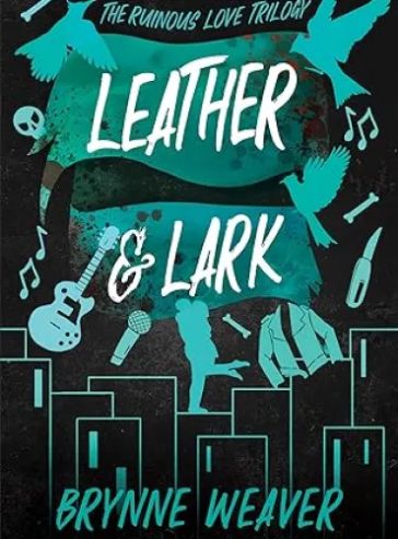 Leather &amp; Lark: The Ruinous Love Trilogy (The Ruinous Love Trilogy, 2)