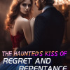 The Haunted’s Kiss of Regret and Repentance