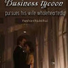 Business Tycoon Pursues His Wife Wholeheartedly