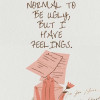 IT’S NORMAL TO BE UGLY, BUT I HAVE FEELINGS.