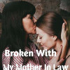 Broken With My Mother In Law